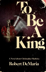 Cover of: To be a king: a novel about Christopher Marlowe