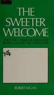 Cover of: The sweeter welcome: voices for a vision of affirmation--Bellow, Malamud, and Martin Buber