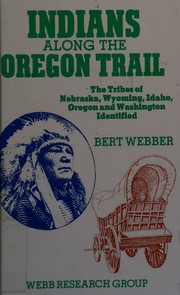 Cover of: Indians along the Oregon Trail: the tribes of Nebraska, Wyoming, Idaho, Oregon, and Washington identified