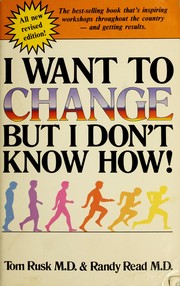 Cover of: I Want to Change, But I Don't Know How by Tom Rusk