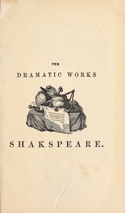 Cover of: The Dramatic Works of Shakespeare: from the text of Johnson, Steevens and Reed