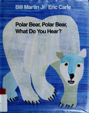 Polar bear, polar bear, what do you hear? by Bill Martin Jr., Eric Carle