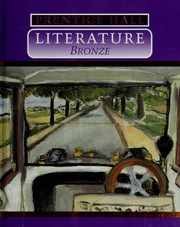 Prentice Hall Literature--Bronze by Sumner Braunstein, Teresa Palomo Acosta, Aesop, Paul Annixter, Isaac Asimov, Mary Austin, Russell Baker, Basho, Pura Belpré, Ray Bradbury, Gwendolyn Brooks, Pearl S. Buck, Inea Bushnaq, Buson Taniguchi, Lewis Carroll, Denise Chavez, Lucille Clifton, Olivia E. Coolidge, Courlander, Harold, E. E. Cummings, Dorothy De Wit, Charles Dickens, James Dickey, Emily Dickinson, Annie Dillard, Margery Facklam, Alan Feinstein, Jack Finney, Robert Frost, Ernesto Galarza, Chief Dan George, Nikki Giovanni, Ernest Hemingway, O. Henry, Oliver Herford, James Herriot, Will Hobbs, Edward D. Hoch, Israel Horovitz, Langston Hughes, Washington Irving, Carol Kendall, Rudyard Kipling, Kyorai, Richard Lederer, H. N. Levitt, Yao-Wen Li, Vachel Lindsay, Henry Wadsworth Longfellow, Phyllis McGinley, Naomi Cornelia Long Madgett, Barbara Mahone, Ekkehart Malotki, Edna St. Vincent Millay, Alfred Noyes, Mary O'Neill, Otsuji, Raymond R. Patterson, Josephine Preston Peabody, Juliet Piggott, Edgar Allan Poe, Marjorie Kinnan Rawlings, James Whitcomb Riley, Theodore Roethke, Wendy Rose, Arthur W. Ryder, Carl Sandburg, Mari Sandoz, Sam Selvon, Rod Serling, Robert Service, Blanche L. Serwer-Bernstein, William Shakespeare, Leslie Silko, Shel Silverstein, Isaac Bashevis Singer, Alexander McCall Smith, William Jay Smith, Gary Soto, James Stephens, Amy Tan, Mildred D. Taylor, Edwin Way Teale, Hernando Tellez, Piri Thomas, James Thurber, James Ramsey Ullman, Mai Vo-Dinh, Alice Walker, Anne Terry White, Walt Whitman, Jade Snow Wong, Sarah Ann Leuthner, Andrew A. Rooney, William Saroyan, Joan Aiken, Wilson Rawls, Quentin Reynolds