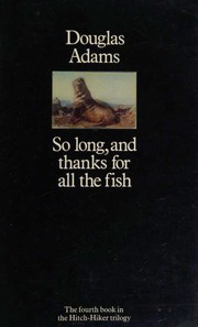 So long, and thanks for all the fish by Douglas Adams