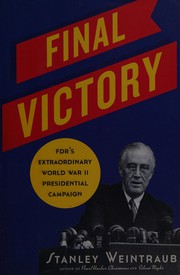 Cover of: Final victory: FDR's extraordinary campaign for president during World War II