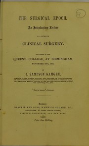 Cover of: The surgical epoch: an introductory lecture to a course of clinical surgery : delivered in the Queen's College, at Birmingham, November 16th, 1857