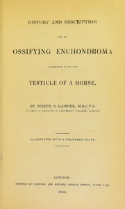 Cover of: History and description of an ossifying enchondroma connected with the testicle of a horse