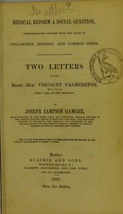 Cover of: Medical reform a social question, comprehensively studied with the light of philosophy, history, and common sense: two letters to the Right Hon. Viscount Palmerston ...