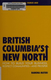 British Columbia's new north by Ramona Materi