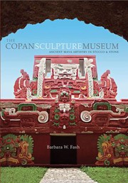 The Copan Sculpture Museum by Barbara W. Fash