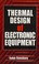 Cover of: Thermal design of electronic equipment