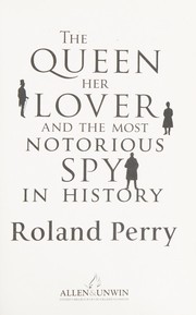 The Queen, her lover and the most notorious spy in history by Roland Perry