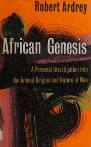 Cover of: African genesis: a personal investigation into the animal origins and nature of man