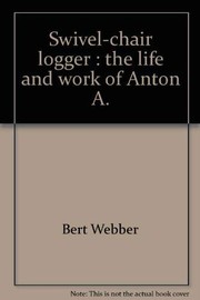 Cover of: Swivel-chair logger: the life and work of Anton A. "Tony" Lausmann