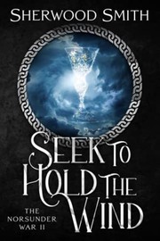 Cover of: Seek to Hold the Wind: The Norsunder War II