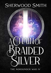 Cover of: Chain of Braided Silver: The Norsunder War IV