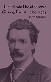 Cover of: Heroic Life of George Gissing, 1897-1903