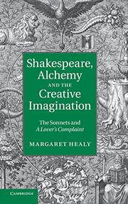 Cover of: Shakespeare, alchemy and the creative imagination: the Sonnets and A Lover's Complaint