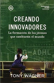 Cover of: Creando Innovadores: La formación de los jóvenes que cambiarán el mundo