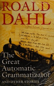 The Great Automatic Grammatizator and Other Stories by Roald Dahl