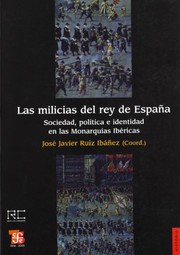 Cover of: Las milicias del rey de España by Spain) Jornadas Internacionales de Historia de las Monarquías Ibéricas. (2nd 2006 Yecla