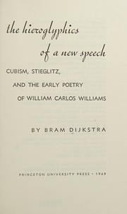 Cover of: The hieroglyphics of a new speech: Cubism, Stieglitz, and the early poetry of William Carlos Williams.