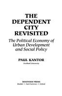 Cover of: The dependent city revisited: the political economy of urban development and social policy