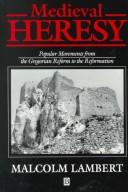 Cover of: Medieval heresy: popular movements from the Gregorian reform to the Reformation