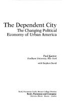 Cover of: The dependent city: the changing political economy of urban America