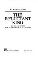 Cover of: The reluctant king: Joseph Bonaparte, King of the two Sicilies and Spain