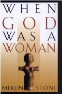 When God Was a Woman by Merlin Stone, Stone, Merlin., Merlin Stone