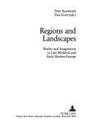 Cover of: Regions and landscapes: reality and imagination in late medieval and early modern Europe