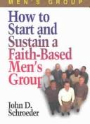 Cover of: How to Start and Sustain a Faith-Based Men's Group