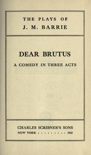 Cover of: Dear Brutus: a comedy in three acts.