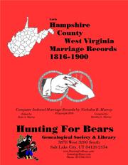 Early Hampshire County West Virginia Marriage Records 1816-1900 by Nicholas Russell Murray