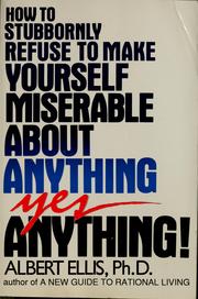 Cover of: How to stubbornly refuse to make yourself miserable about anything--yes, anything!