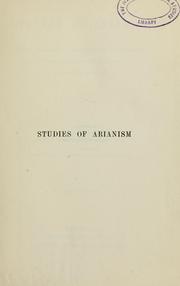 Cover of: Studies of Arianism: chiefly referring to the character and chronology of the reaction which followed the Council of Nicaea