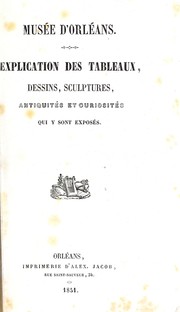 Explication des tableaux, dessins, sculptures, antiquités et curiosités qui y sont exposés by Musée des beaux-arts d'Orléans