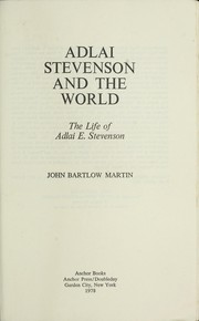 Adlai Stevenson and the world by John Bartlow Martin