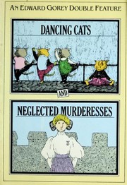 Cover of: Dancing Cats and Neglected Murderesses by Edward Gorey