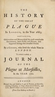 Cover of: The history of the Great Plague in London, in the year 1665. Containing, observations and memorials of the most remarkable occurrences, both public and private, that happened during that dreadful period by Daniel Defoe