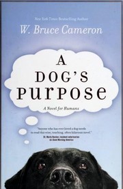 A Dog's Purpose by W. Bruce Cameron