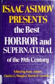 Isaac Asimov Presents the Best Horror and Supernatural of the 19th Century by Isaac Asimov, Charles G. Waugh, Martin H. Greenberg, Washington Irving, Honoré de Balzac, Captain Marryatt, William Mudford, Joseph Sheridan Le Fanu, Edgar Allan Poe, mrs. gaskell, Harriet Elizabeth Prescott Spofford, Auguste comte de Villiers de L'Isle-Adam, Guy de Maupassant, Rudyard Kipling, Robert Louis Stevenson, Антон Павлович Чехов, W. C. Morrow, Leopold Ritter von Sacher-Masoch, Ambrose Bierce, Kate Chopin, Bram Stoker, Edwin L. Arnold, Ralph Adams Cram, H. G. Wells, Arthur Conan Doyle, Francis Marion Crawford, Robert Barr