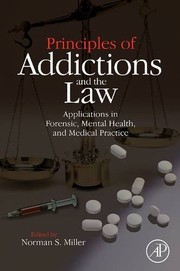 Cover of: Principles of Addictions and the Law: Applications in Forensic, Mental Health, and Medical Practice