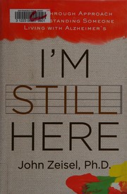 Cover of: I'm still here: a breakthrough approach to understanding someone living with Alzheimer's