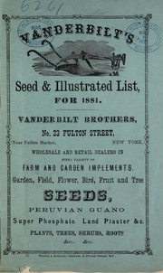 Vanderbilt's seed & illustrated list for 1881 / Vanderbilt Brothers...wholesale and resale dealers in every variety of farm and garden implements...seeds, Peruvian guano... by Vanderbilt Brothers