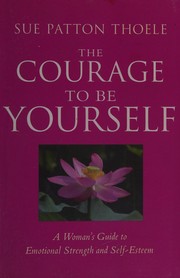 Cover of: The courage to be yourself by Sue Patton Thoele