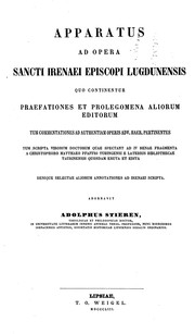 Cover of: Sancti Irenaei episcopi lugdunensis Quae supersunt omnia: accedit apparatus continens ex iis, quae ab aliis editoribus aut de Irenaeo ipso aut de scriptis eius sunt disputata, meliora et iteratione haud indigna