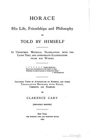 Cover of: Horace: his life, friendships and philosophy as told by himself in unrhymed metrical translation