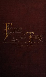 Cover of: Flower and thorn by Thomas Bailey Aldrich